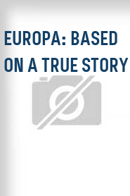 Europa: Based on a True Story