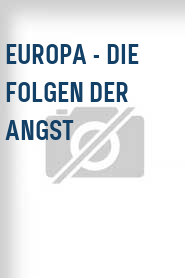 Europa - Die Folgen der Angst