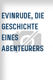 Evinrude, die Geschichte eines Abenteurers