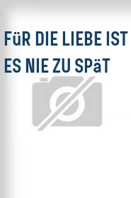 Für die Liebe ist es nie zu spät