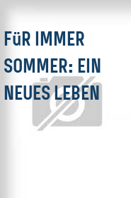Für immer Sommer: Ein neues Leben