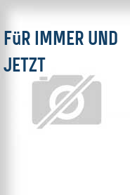 Für immer und jetzt