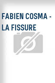 Fabien Cosma - La fissure