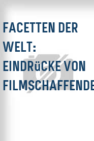 Facetten der Welt: Eindrücke von Filmschaffenden