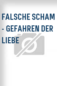 Falsche Scham - Gefahren der Liebe