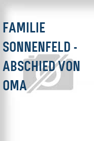 Familie Sonnenfeld - Abschied von Oma