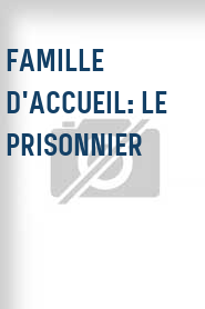 Famille d'accueil: Le prisonnier