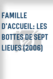 Famille d'accueil: Les bottes de sept lieues (2006)