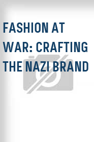 Fashion at War: Crafting the Nazi Brand