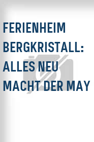 Ferienheim Bergkristall: Alles neu macht der May