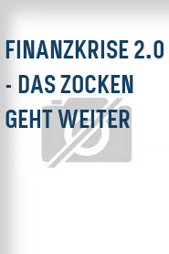 Finanzkrise 2.0 - Das Zocken geht weiter
