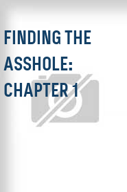Finding The Asshole: Chapter 1