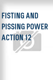 Fisting and Pissing Power Action 12