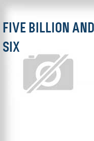 Five Billion and Six