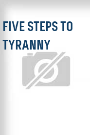Five Steps to Tyranny