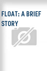 Float: A Brief Story
