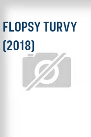 Flopsy Turvy (2018)