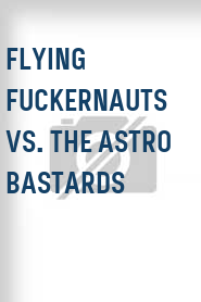 Flying Fuckernauts vs. The Astro Bastards