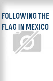 Following the Flag in Mexico