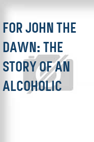 For John the Dawn: The Story of an Alcoholic