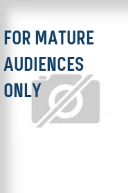 For Mature Audiences Only