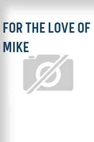 For the Love of Mike