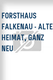 Forsthaus Falkenau - Alte Heimat, ganz neu