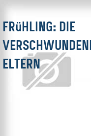 Frühling: Die verschwundenen Eltern