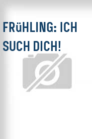 Frühling: Ich such dich!
