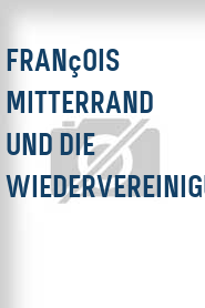François Mitterrand und die Wiedervereinigung 