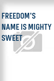 Freedom's Name Is Mighty Sweet