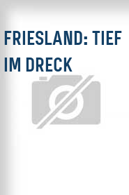Friesland: Tief im Dreck