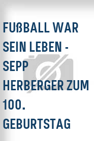 Fußball war sein Leben - Sepp Herberger zum 100. Geburtstag