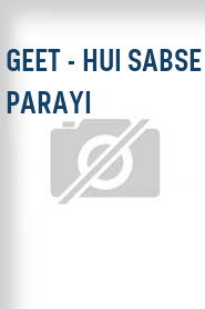 Geet - Hui Sabse Parayi