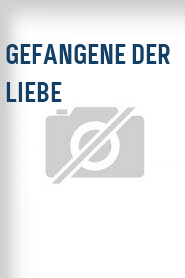 Gefangene der Liebe