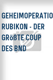 Geheimoperation RUBIKON - Der größte Coup des BND