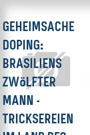 Geheimsache Doping: Brasiliens zwölfter Mann - Tricksereien im Land des Fußballs