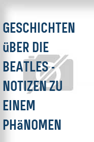 Geschichten über die Beatles - Notizen zu einem Phänomen