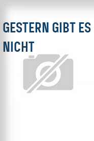 Gestern gibt es nicht