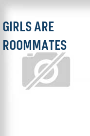 Girls Are Roommates