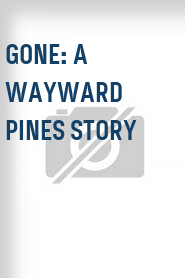 Gone: A Wayward Pines Story