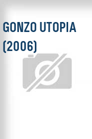 Gonzo Utopia (2006)