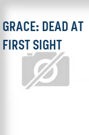 Grace: Dead at First Sight