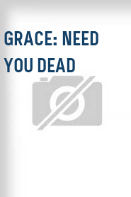 Grace: Need You Dead