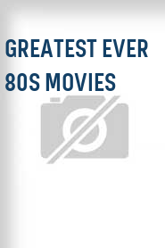 Greatest Ever 80s Movies