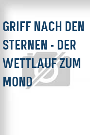 Griff nach den Sternen - Der Wettlauf zum Mond