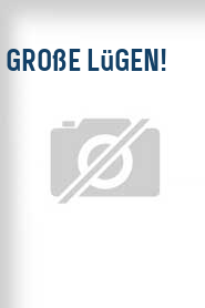 Große Lügen!