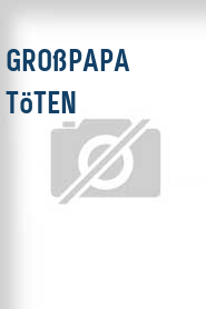 Großpapa töten