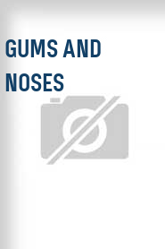 Gums and Noses