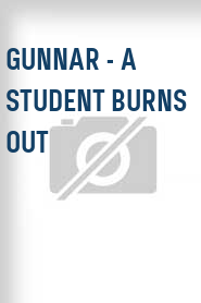 Gunnar - A Student Burns Out